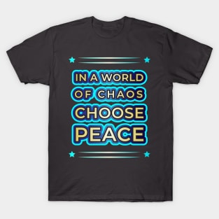 Elevate Your Style with 'In a World of Chaos, Choose Peace' Designs" T-Shirt